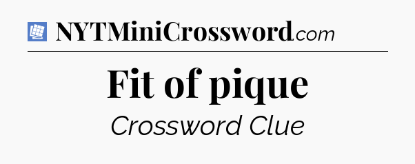 Fit of pique Puzzle Page Crossword Clue
