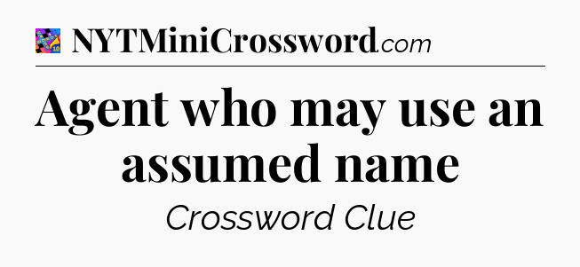 Agent who may use an assumed name Crossword Clue