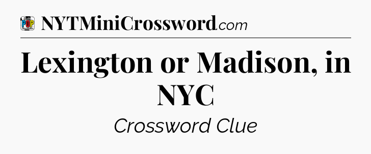 Lexington or Madison, in NYC Crossword Clue