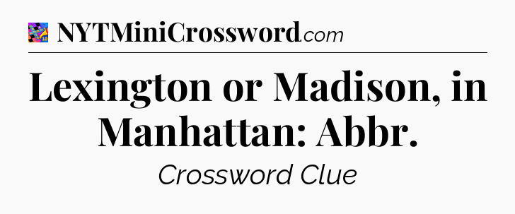 Lexington or Madison, in Manhattan: Abbr Crossword Clue