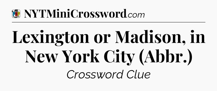 Lexington or Madison, in New York City (Abbr.) Crossword Clue