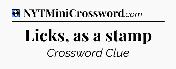Solution: Licks, as a stamp - NYT Mini Crossword