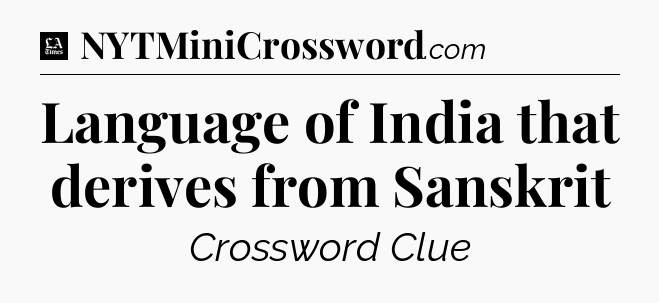 Language of India that derives from Sanskrit - LA Times Crossword