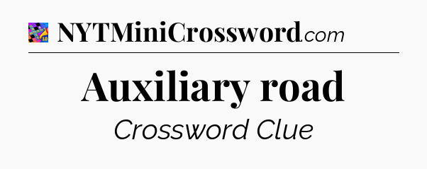 Auxiliary road Crossword Clue