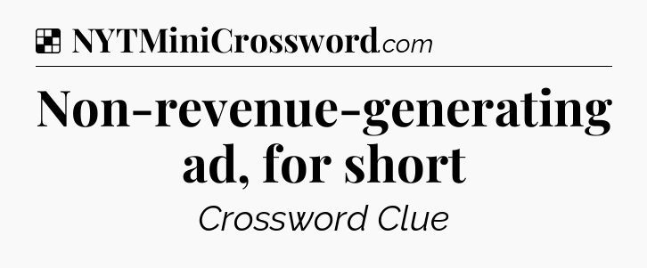 Solution: Non-revenue-generating ad, for short - NYT Crossword