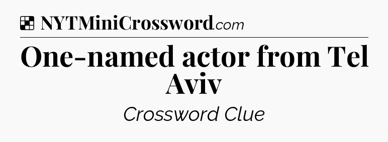 Solution: One-named actor from Tel Aviv - NYT Crossword