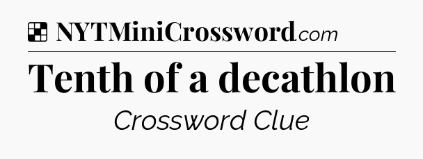 Solution: Tenth of a decathlon - NYT Crossword