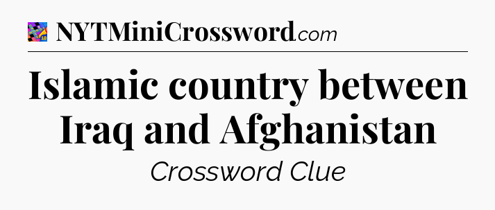 Islamic country between Iraq and Afghanistan Crossword Clue