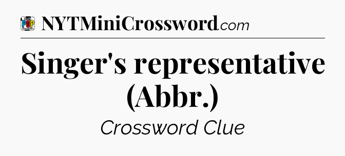 Singer's representative (Abbr.) Crossword Clue