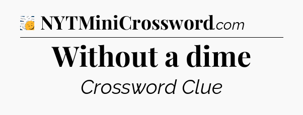 Without a dime - 7 Little Words