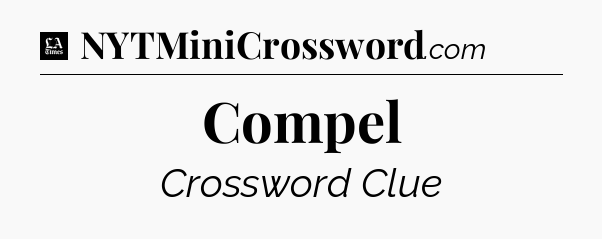 Compel - LA Times Crossword