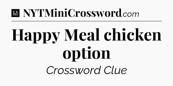 Happy Meal chicken option - LA Times Crossword