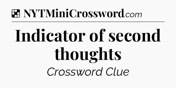 Solution: Indicator of second thoughts - NYT Crossword