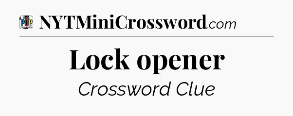 Lock opener Crossword Clue