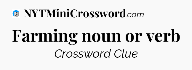 Farming noun or verb Crossword Clue