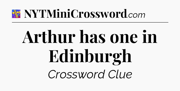 Arthur has one in Edinburgh Codycross