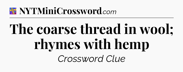The coarse thread in wool; rhymes with hemp Codycross