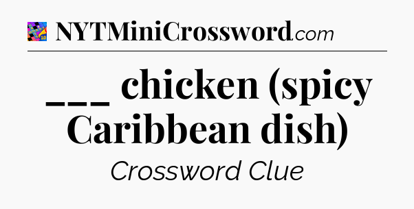___ chicken (spicy Caribbean dish) Crossword Clue