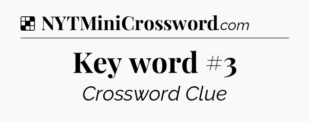 Solution: Key word #3 - NYT Crossword