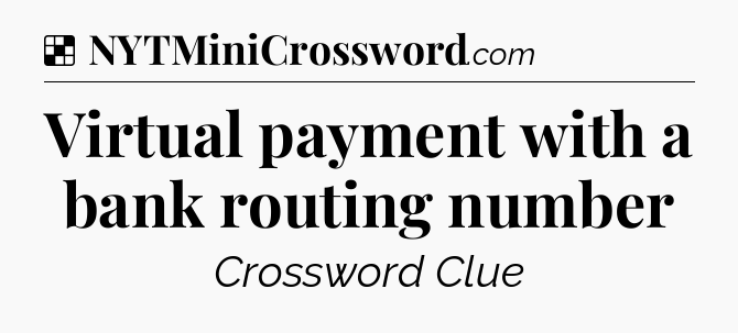 Solution: Virtual payment with a bank routing number - NYT Crossword