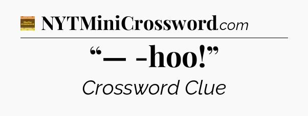 “— -hoo!” - Eugene Sheffer Crossword