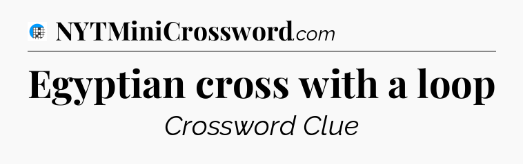 Egyptian cross with a loop Crossword Clue