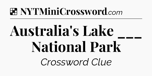 Solution: Australia's Lake ___ National Park - NYT Crossword