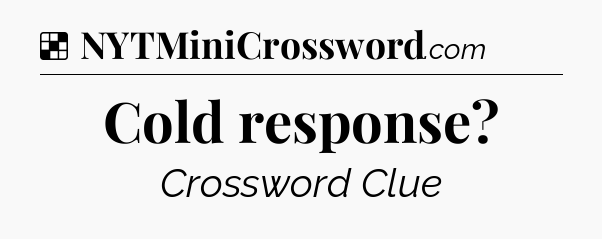 Solution: Cold response - NYT Crossword