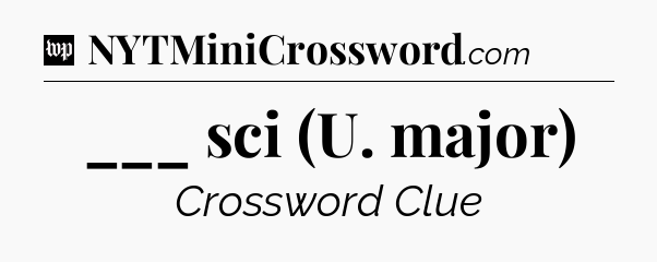 ___ sci (U. major) Crossword Clue