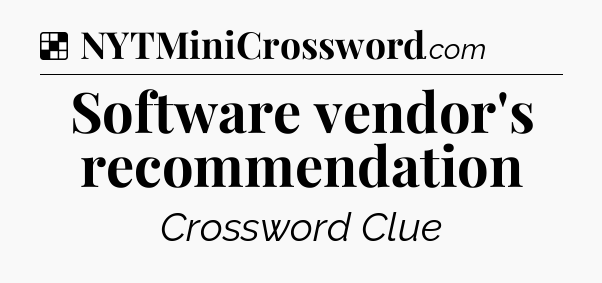 Solution: Software vendor's recommendation - NYT Crossword