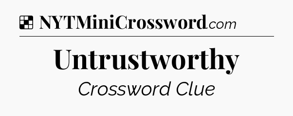 Solution: Untrustworthy - NYT Crossword