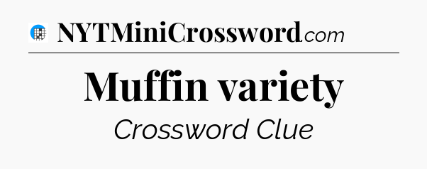 Muffin variety Crossword Clue