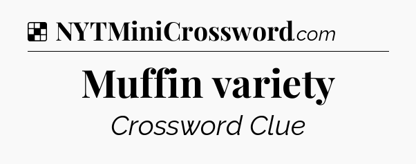 Solution: Muffin variety - NYT Crossword