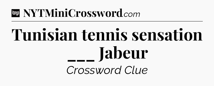 Tunisian tennis sensation ___ Jabeur Crossword Clue
