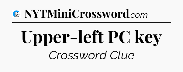 Upper-left PC key Crossword Clue