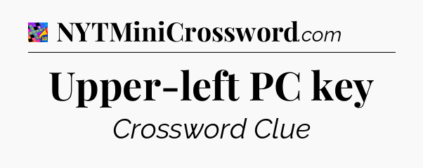 Upper-left PC key Crossword Clue