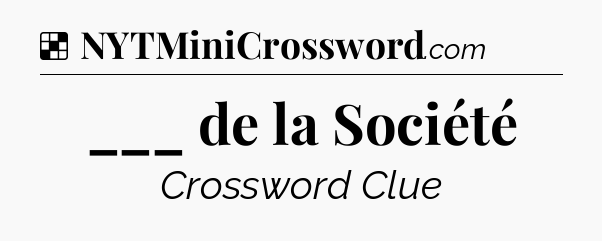 Solution: ___ de la Société - NYT Crossword