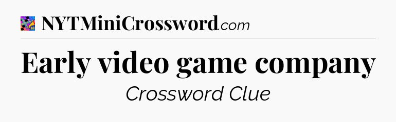 Early video game company Crossword Clue