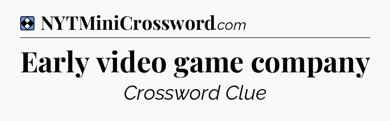 Solution: Early video game company - NYT Mini Crossword