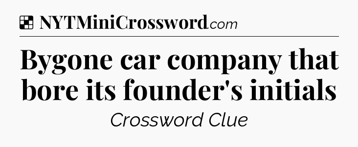 Solution: Bygone car company that bore its founder's initials - NYT Crossword