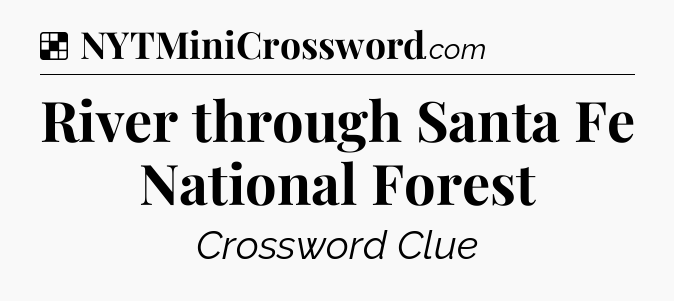 Solution: River through Santa Fe National Forest - NYT Crossword