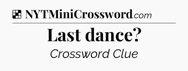 Solution: Last dance - NYT Crossword