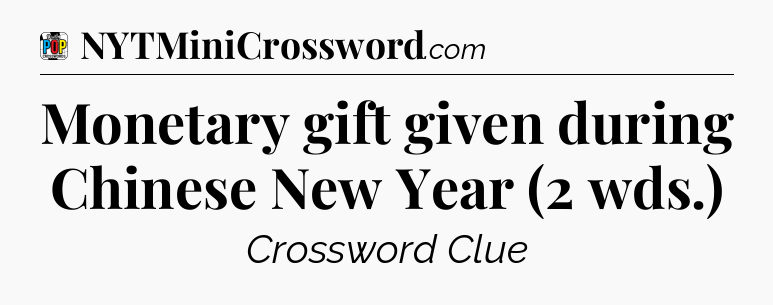 Monetary gift given during Chinese New Year (2 wds.) Crossword Clue