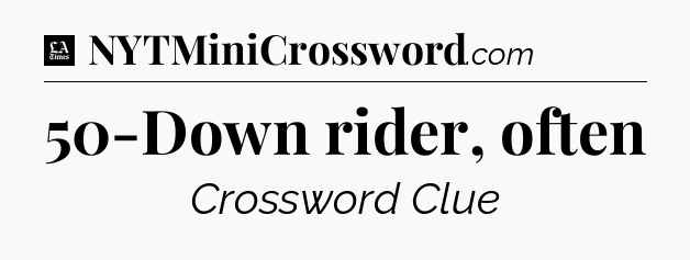 50-Down rider, often - LA Times Crossword
