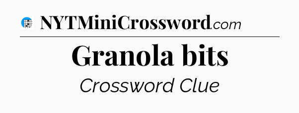 Granola bits Crossword Clue