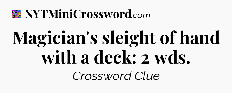 Magician's sleight of hand with a deck: 2 wds Crossword Clue