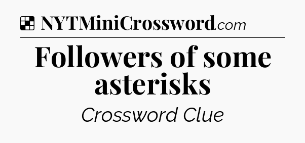 Solution: Followers of some asterisks - NYT Crossword