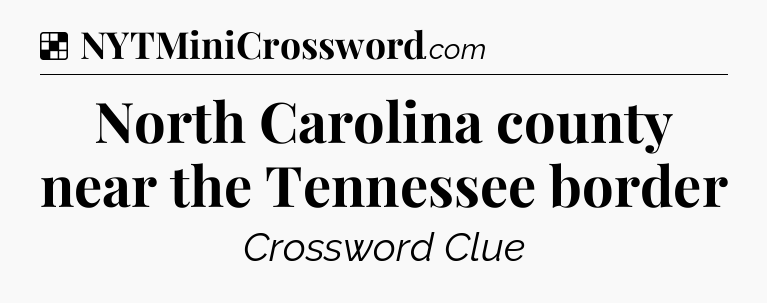 Solution: North Carolina county near the Tennessee border - NYT Crossword