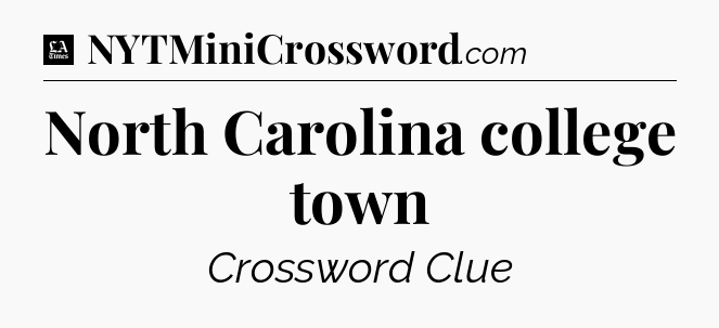 North Carolina college town - LA Times Crossword