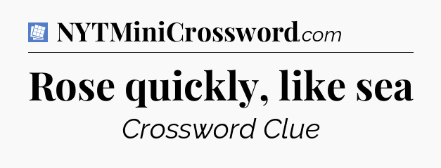 Rose quickly, like sea Puzzle Page Crossword Clue
